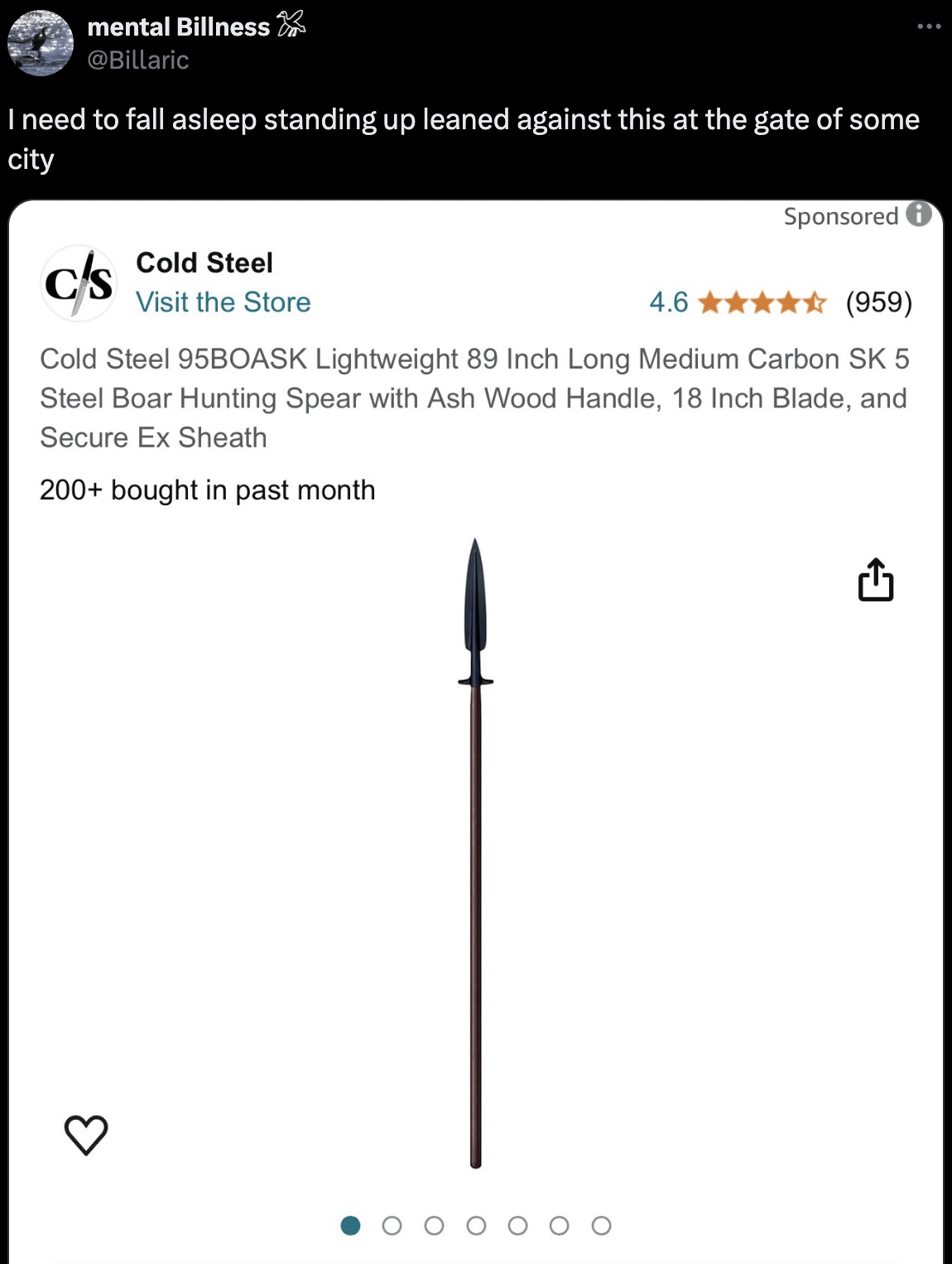 screenshot - 3 mental Billness I need to fall asleep standing up leaned against this at the gate of some city C's Cold Steel Visit the Store 4.6 Sponsored i 959 Cold Steel 95BOASK Lightweight 89 Inch Long Medium Carbon Sk 5 Steel Boar Hunting Spear with A